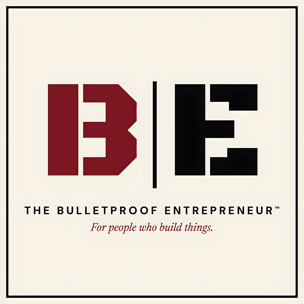 The Bulletproof Entrepreneur™ podcast cover: a red B and black E split by a bar, with the line For people who build things.